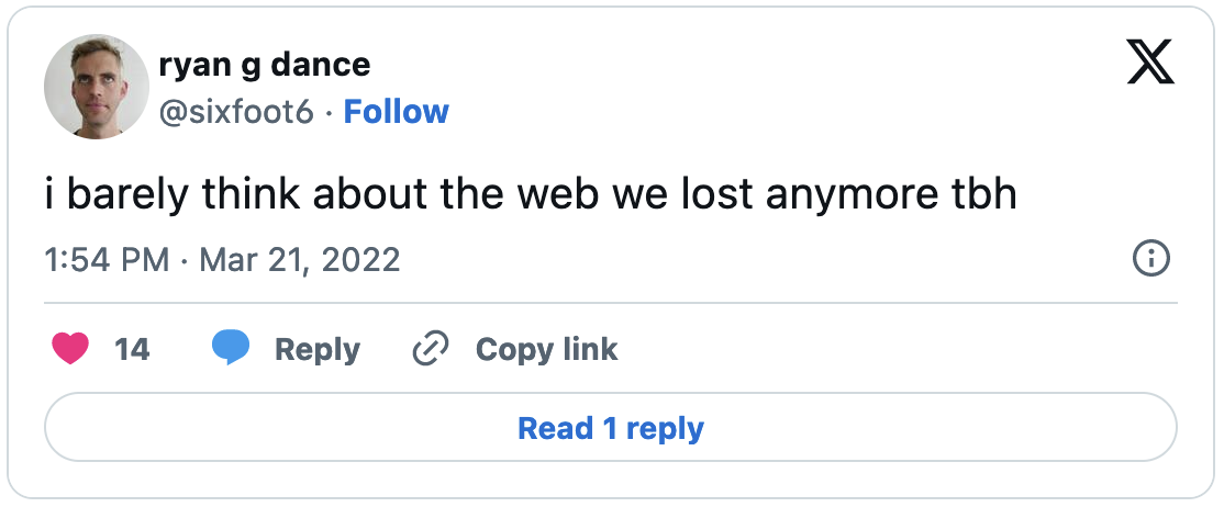 Tweet from twitter user @sixfoot6 reading "i barely think about the web we lost anymore tbh"